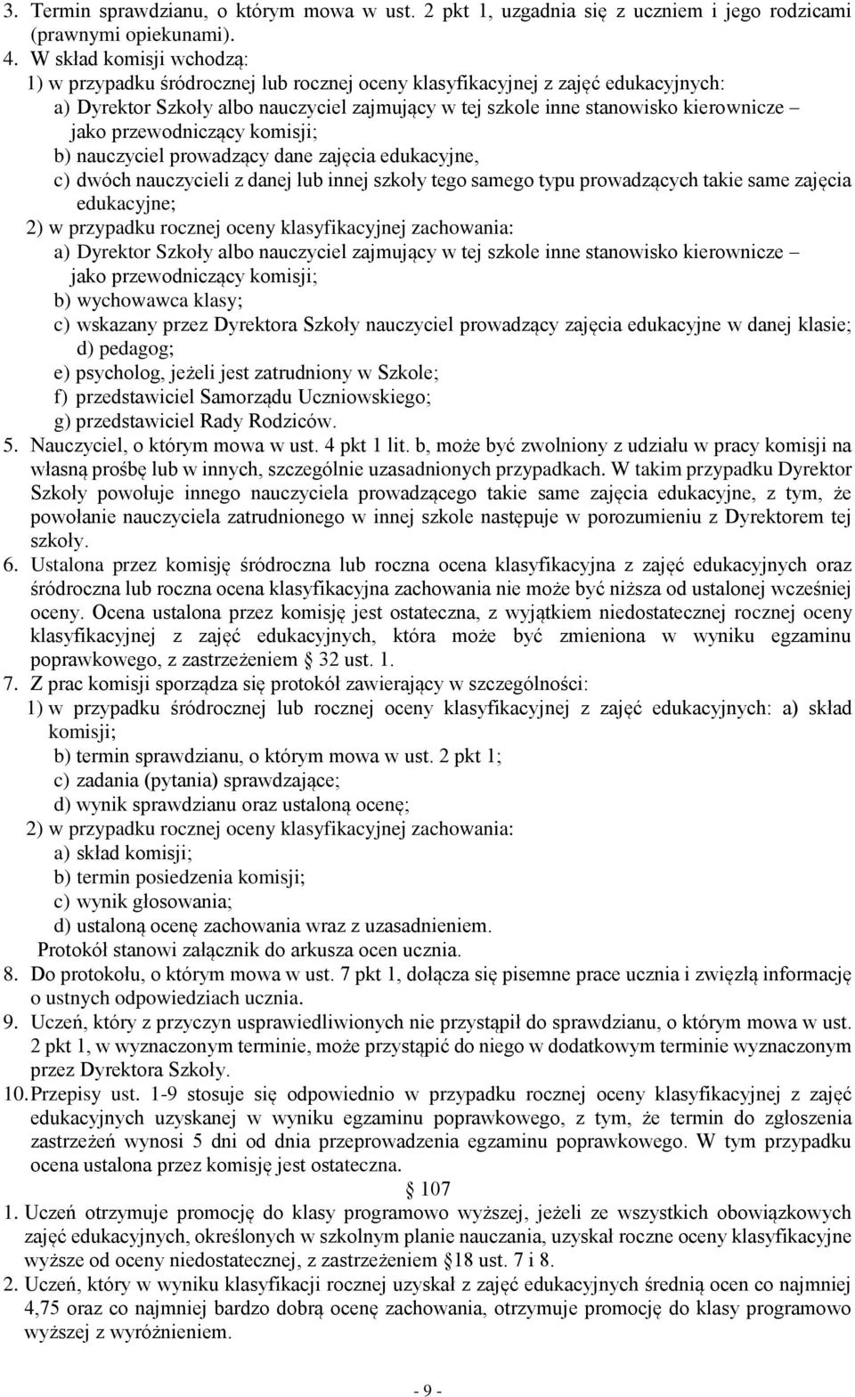 przewodniczący komisji; b) nauczyciel prowadzący dane zajęcia edukacyjne, c) dwóch nauczycieli z danej lub innej szkoły tego samego typu prowadzących takie same zajęcia edukacyjne; 2) w przypadku