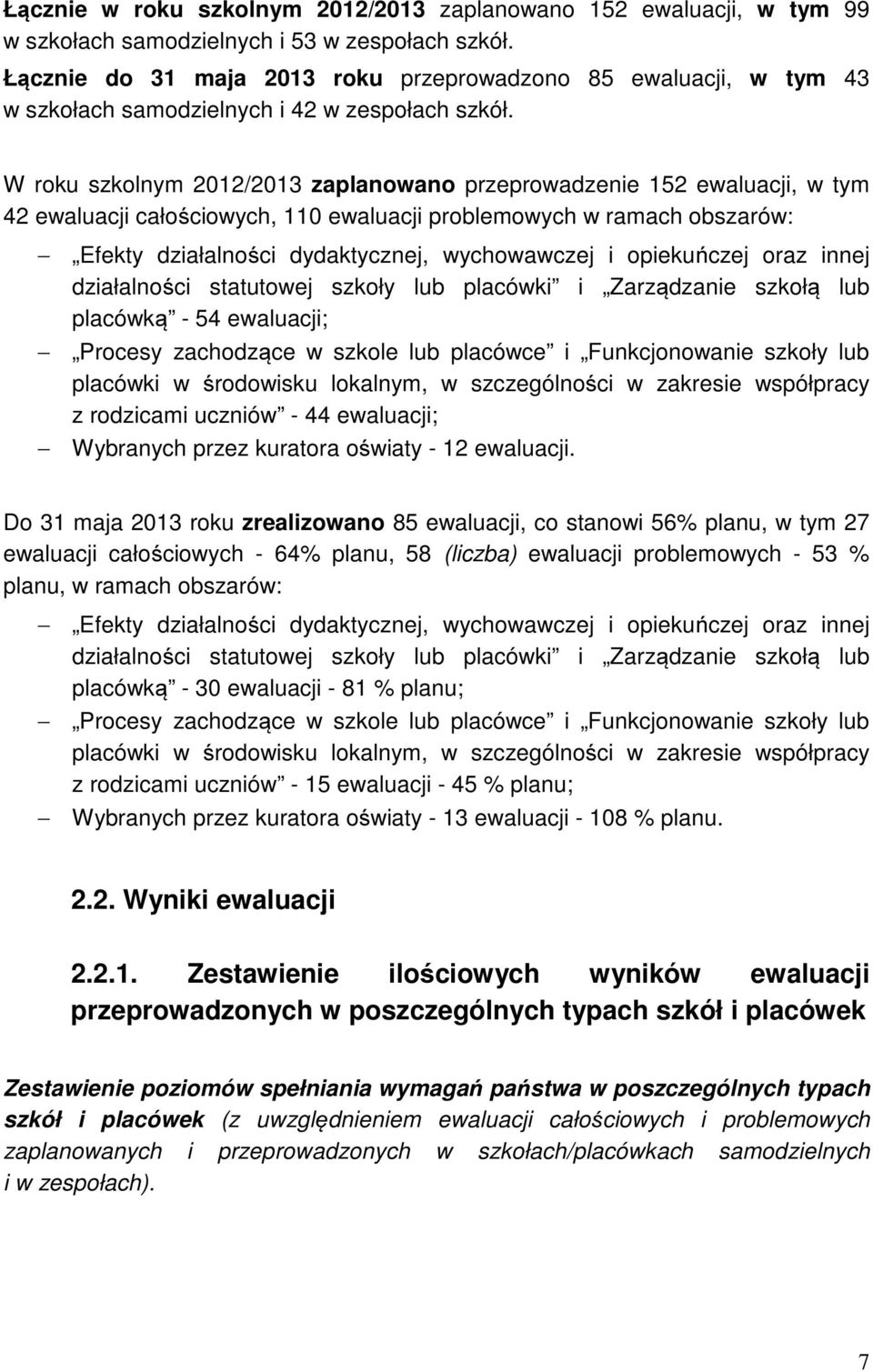 W roku szkolnym 2012/2013 zaplanowano przeprowadzenie 152 ewaluacji, w tym 42 ewaluacji całościowych, 110 ewaluacji problemowych w ramach obszarów: Efekty działalności dydaktycznej, wychowawczej i