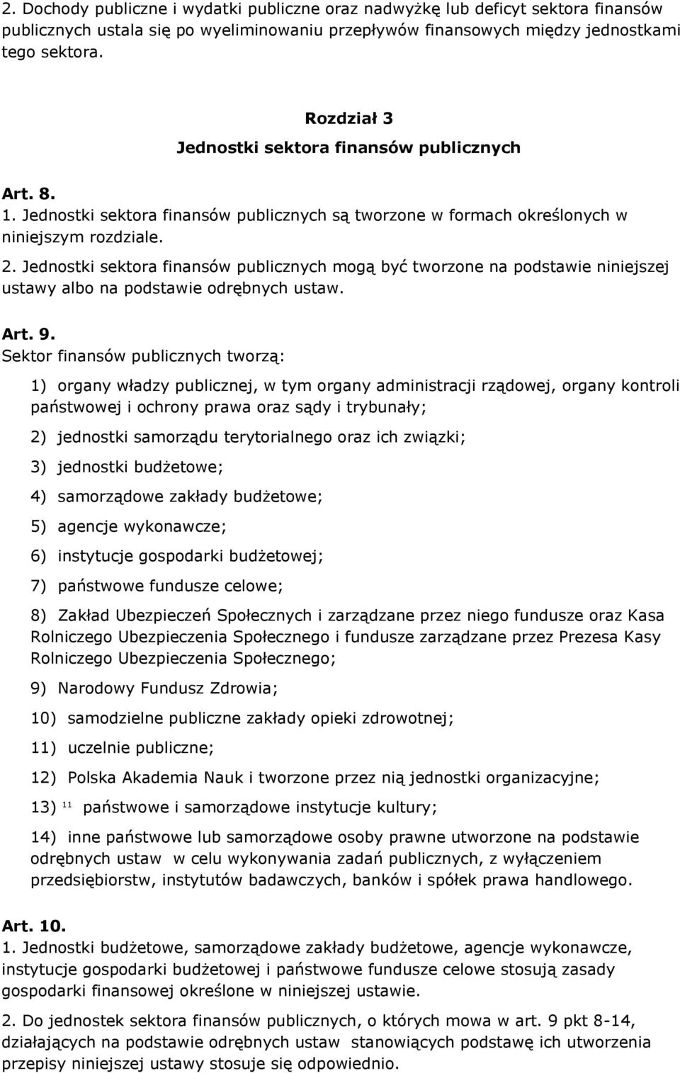 Jednostki sektora finansów publicznych mogą być tworzone na podstawie niniejszej ustawy albo na podstawie odrębnych ustaw. Art. 9.