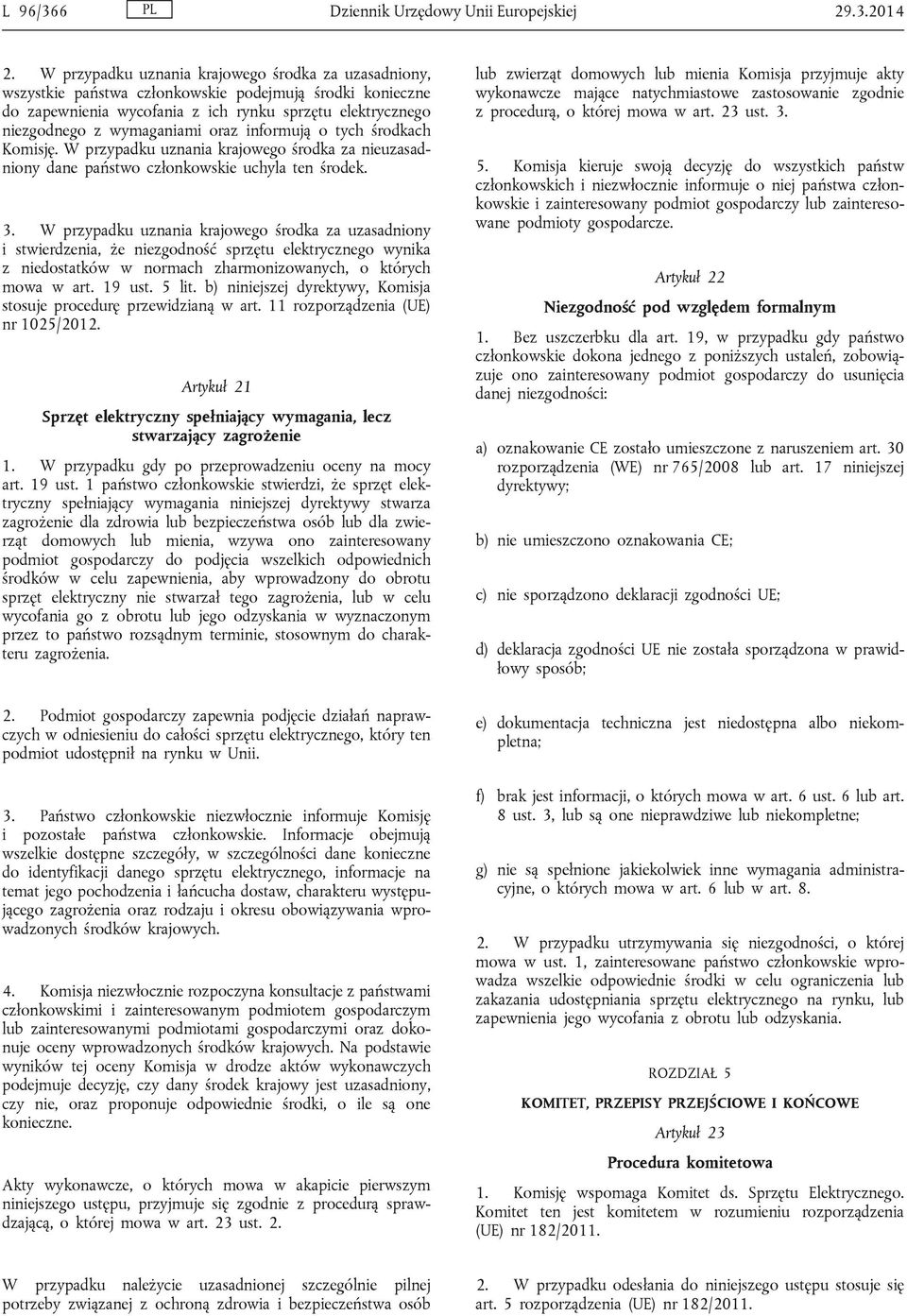 oraz informują o tych środkach Komisję. W przypadku uznania krajowego środka za nieuzasadniony dane państwo członkowskie uchyla ten środek. 3.