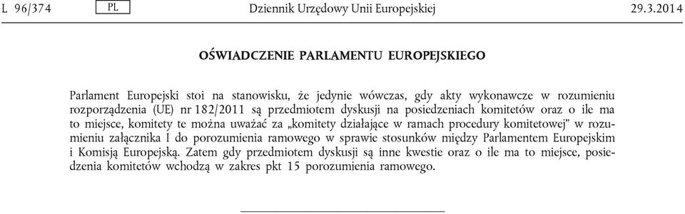 2014 OŚWIADCZENIE PARLAMENTU EUROPEJSKIEGO Parlament Europejski stoi na stanowisku, że jedynie wówczas, gdy akty wykonawcze w rozumieniu rozporządzenia (UE) nr