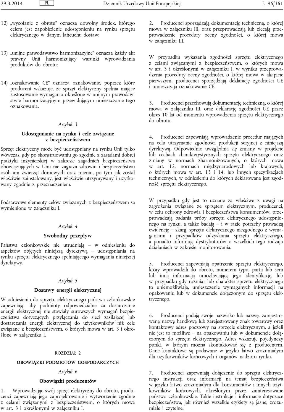 wskazuje, że sprzęt elektryczny spełnia mające zastosowanie wymagania określone w unijnym prawodawstwie harmonizacyjnym przewidującym umieszczanie tego oznakowania.