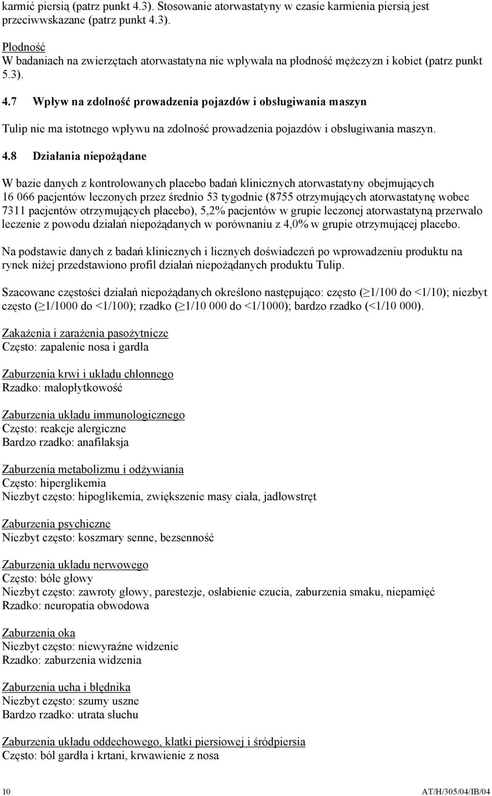 7 Wpływ na zdolność prowadzenia pojazdów i obsługiwania maszyn Tulip nie ma istotnego wpływu na zdolność prowadzenia pojazdów i obsługiwania maszyn. 4.