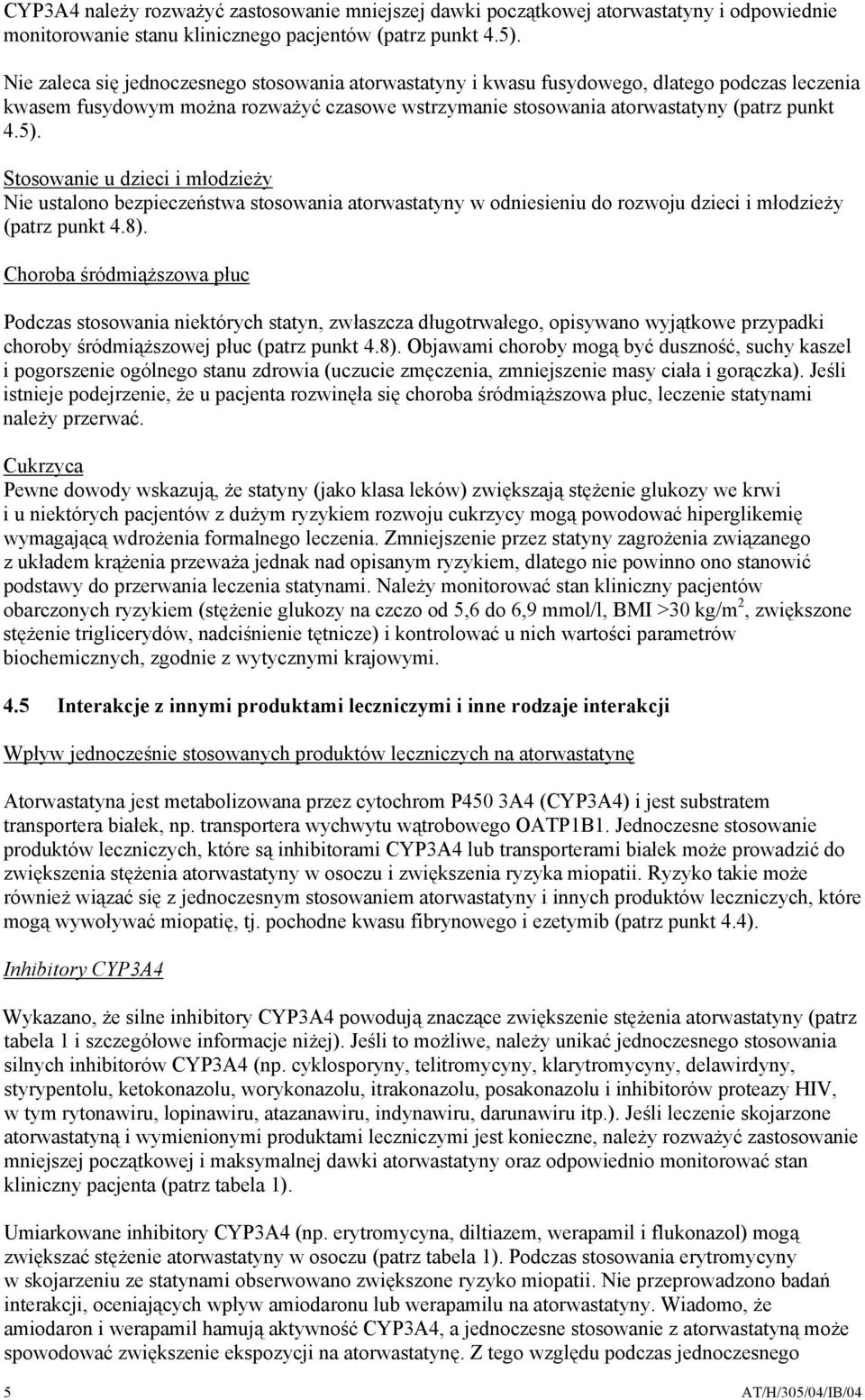 Stosowanie u dzieci i młodzieży Nie ustalono bezpieczeństwa stosowania atorwastatyny w odniesieniu do rozwoju dzieci i młodzieży (patrz punkt 4.8).