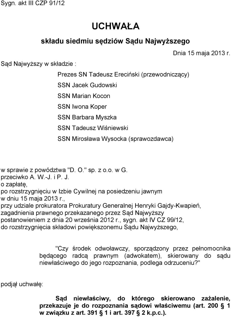 (sprawozdawca) w sprawie z powództwa "D. O." sp. z o.o. w G. przeciwko A. W.-J. i P. J. o zapłatę, po rozstrzygnięciu w Izbie Cywilnej na posiedzeniu jawnym w dniu 15 maja 2013 r.