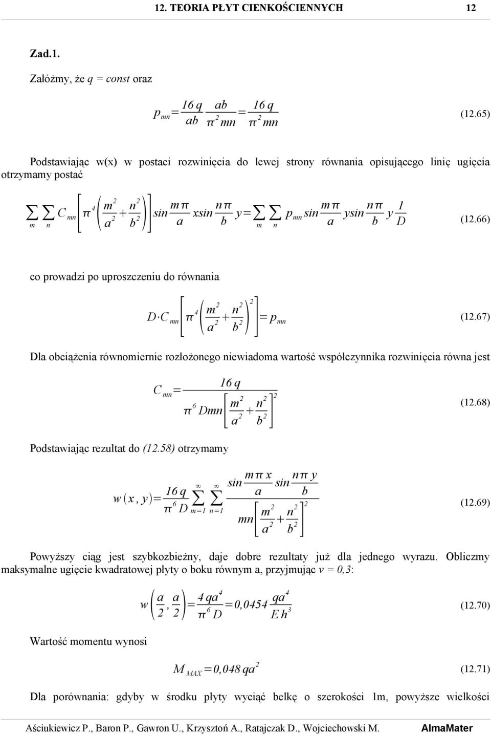 66) co prowdzi po uproszczeniu do równni D C mn[ 4 m n b ] = p mn (1.67) Dl obciążeni równomiernie rozłożonego niewidom wrtość współczynnik rozwinięci równ jest C mn = 16 q ] b 6 Dmn[ m n (1.