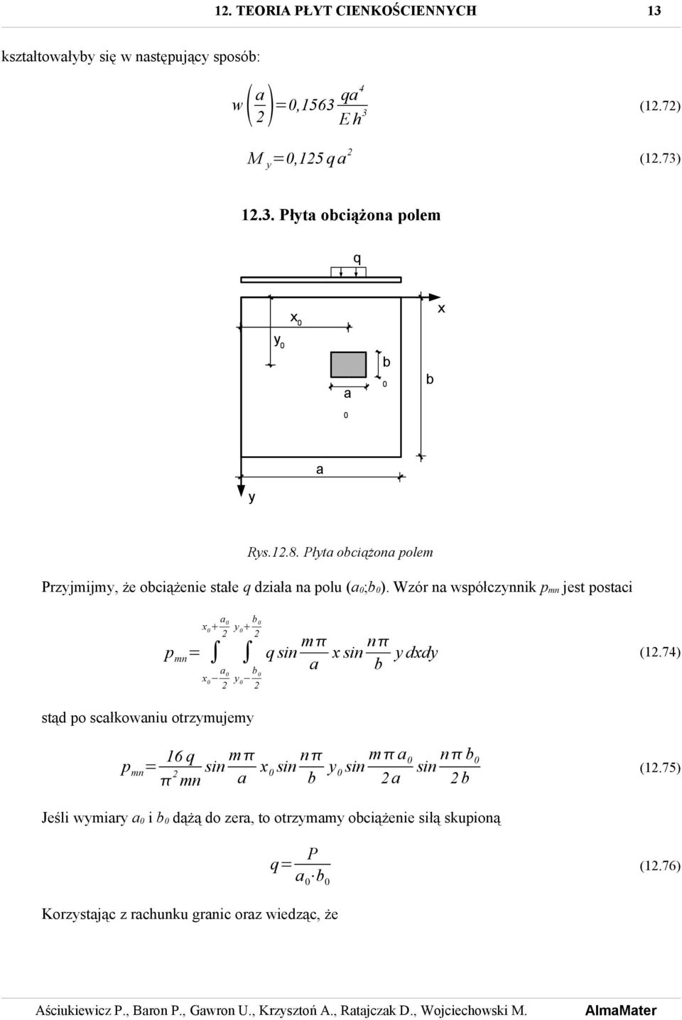 Wzór n współczynnik p mn jest postci x 0 0 p mn = x 0 0 y 0 b 0 y 0 b 0 q sin m x sin n b y dxdy (1.