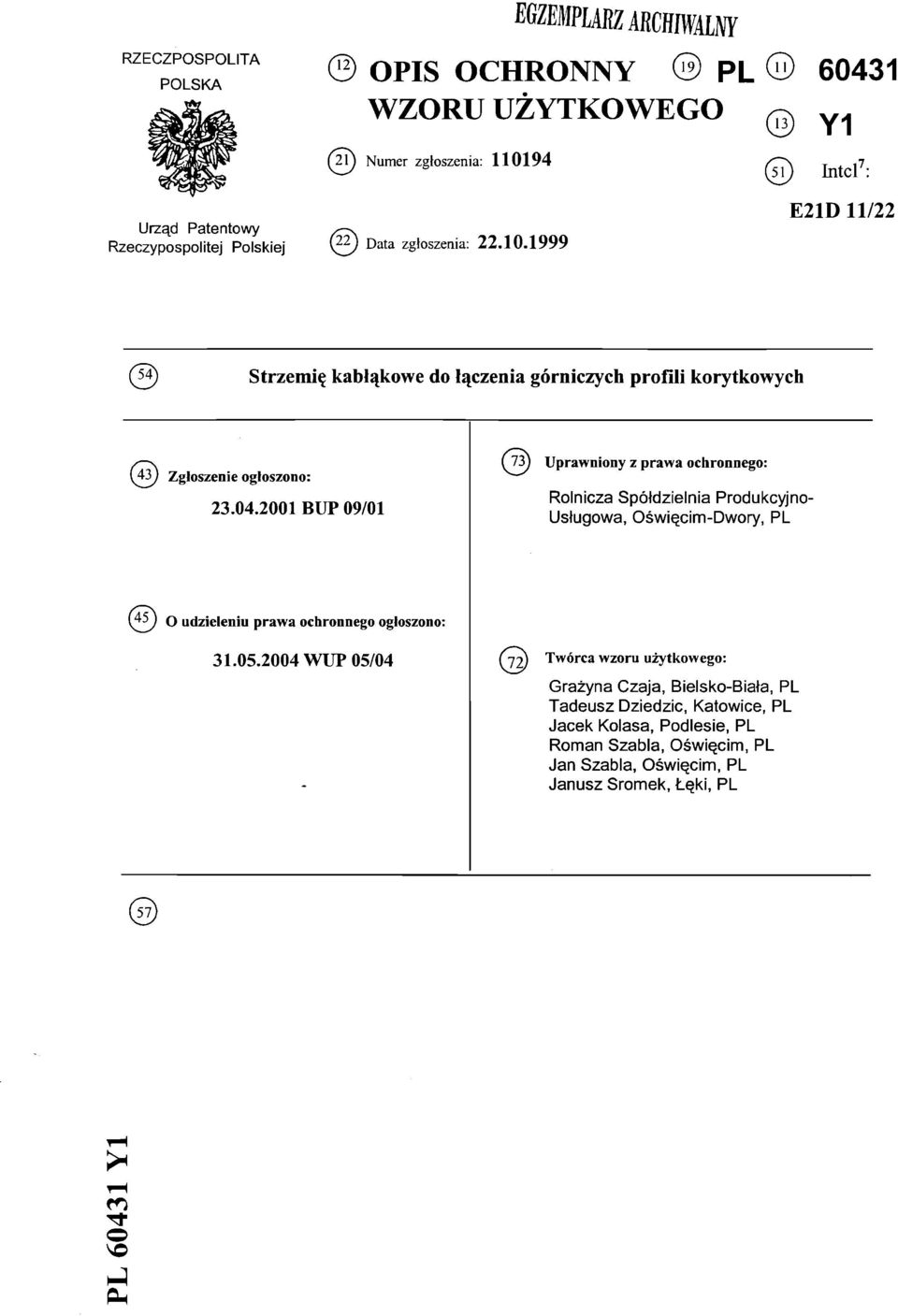 04.2001 BUP 09/01 Uprawniony z prawa ochronnego: Rolnicza Spółdzielnia Produkcyjno- Usługowa, Oświęcim-Dwory, PL (45) o udzieleniu prawa ochronnego ogłoszono: 31.05.