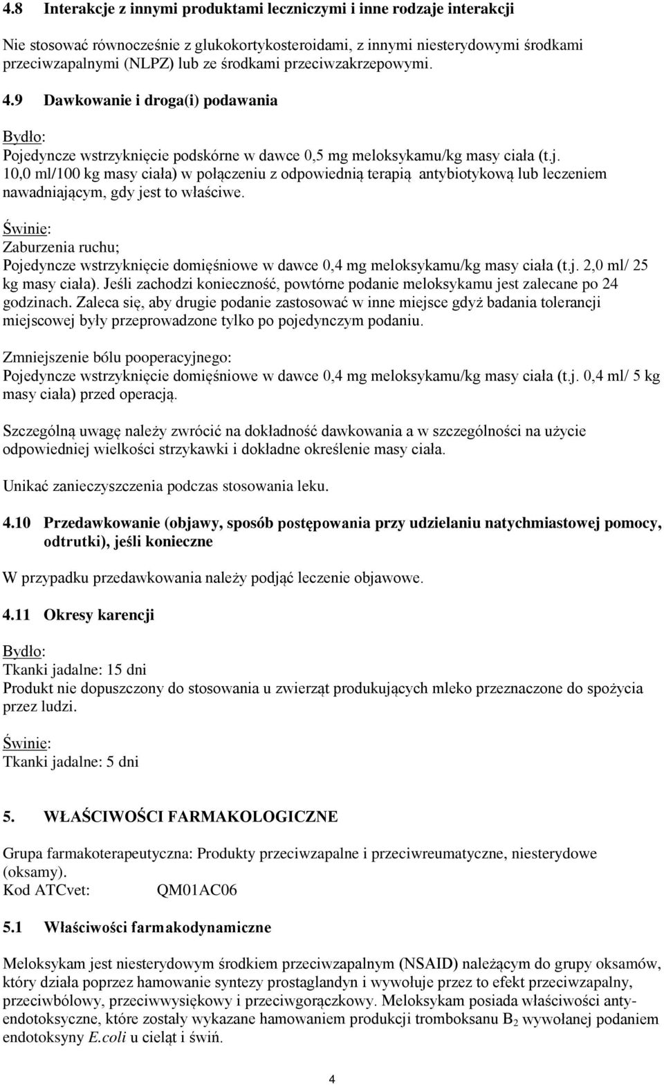 Świnie: Zaburzenia ruchu; Pojedyncze wstrzyknięcie domięśniowe w dawce 0,4 mg meloksykamu/kg masy ciała (t.j. 2,0 ml/ 25 kg masy ciała).