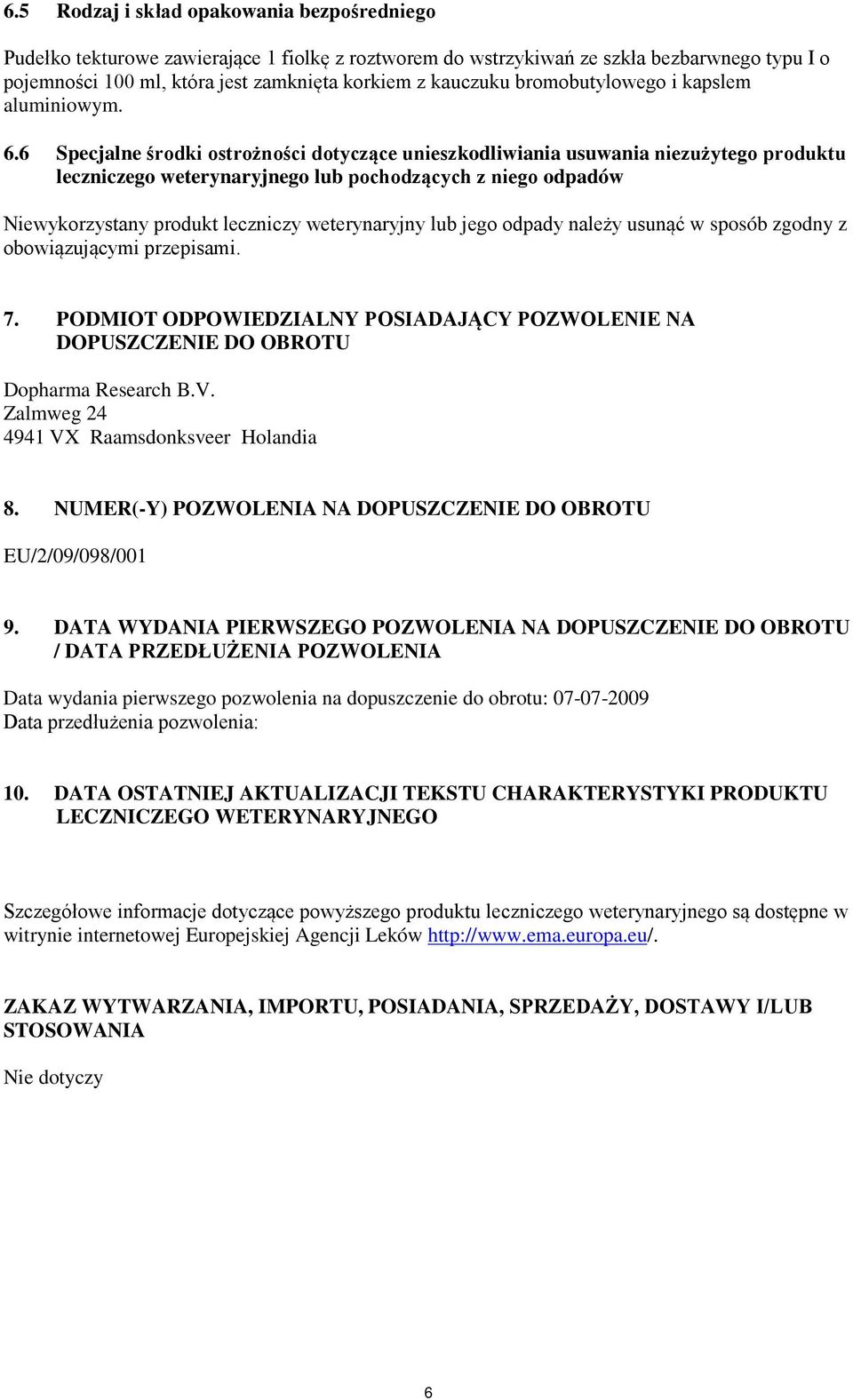 6 Specjalne środki ostrożności dotyczące unieszkodliwiania usuwania niezużytego produktu leczniczego weterynaryjnego lub pochodzących z niego odpadów Niewykorzystany produkt leczniczy weterynaryjny