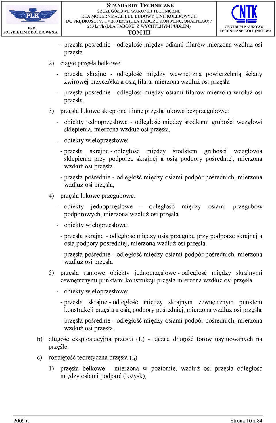 jednoprzęsłowe - odległość między środkami grubości wezgłowi sklepienia, mierzona wzdłuż osi przęsła, - obiekty wieloprzęsłowe: - przęsła skrajne - odległość między środkiem grubości wezgłowia