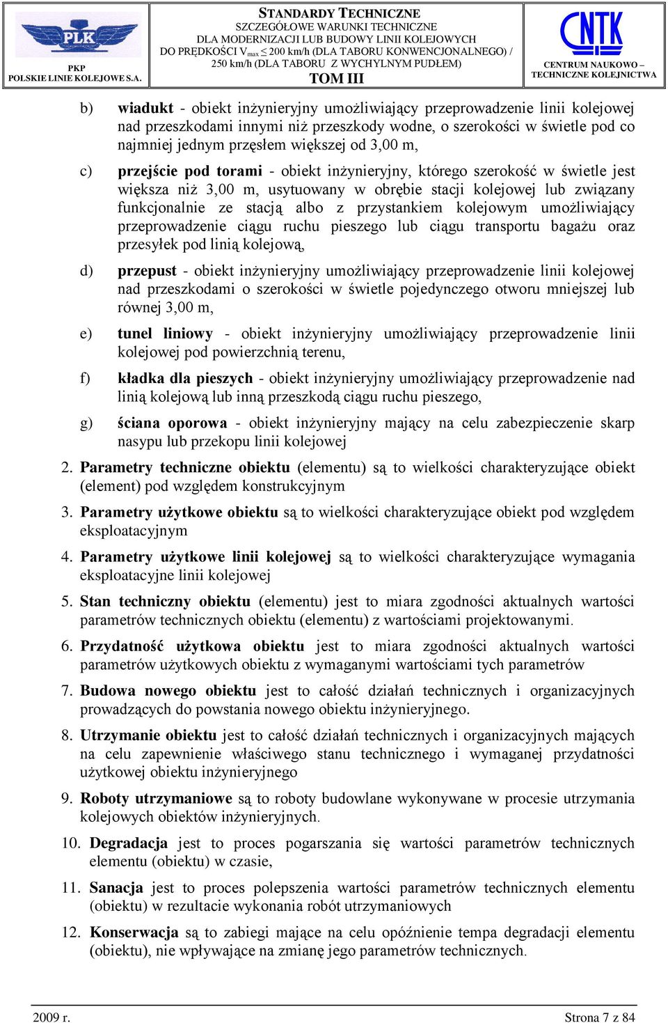 kolejowym umożliwiający przeprowadzenie ciągu ruchu pieszego lub ciągu transportu bagażu oraz przesyłek pod linią kolejową, d) przepust - obiekt inżynieryjny umożliwiający przeprowadzenie linii