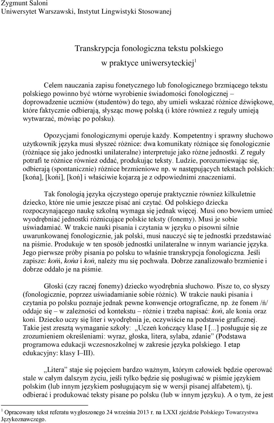 słysząc mowę polską (i które również z reguły umieją wytwarzać, mówiąc po polsku). Opozycjami fonologicznymi operuje każdy.