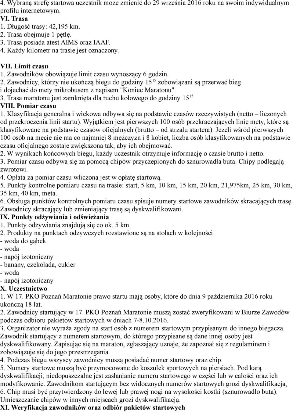 Zawodnicy, którzy nie ukończą biegu do godziny 15 15 zobowiązani są przerwać bieg i dojechać do mety mikrobusem z napisem "Koniec Maratonu". 3.