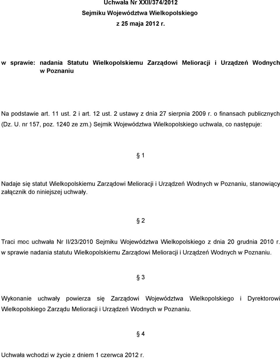 ) Sejmik Województwa Wielkopolskiego uchwala, co następuje: 1 Nadaje się statut Wielkopolskiemu Zarządowi Melioracji i Urządzeń Wodnych w Poznaniu, stanowiący załącznik do niniejszej uchwały.