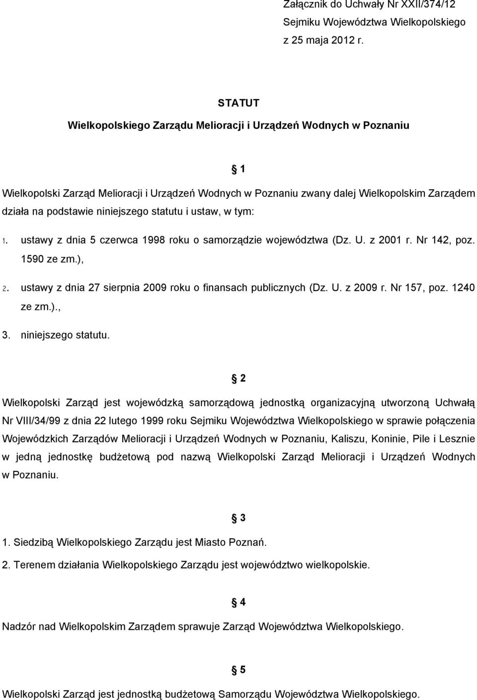 niniejszego statutu i ustaw, w tym: 1. ustawy z dnia 5 czerwca 1998 roku o samorządzie województwa (Dz. U. z 2001 r. Nr 142, poz. 1590 ze zm.), 2.