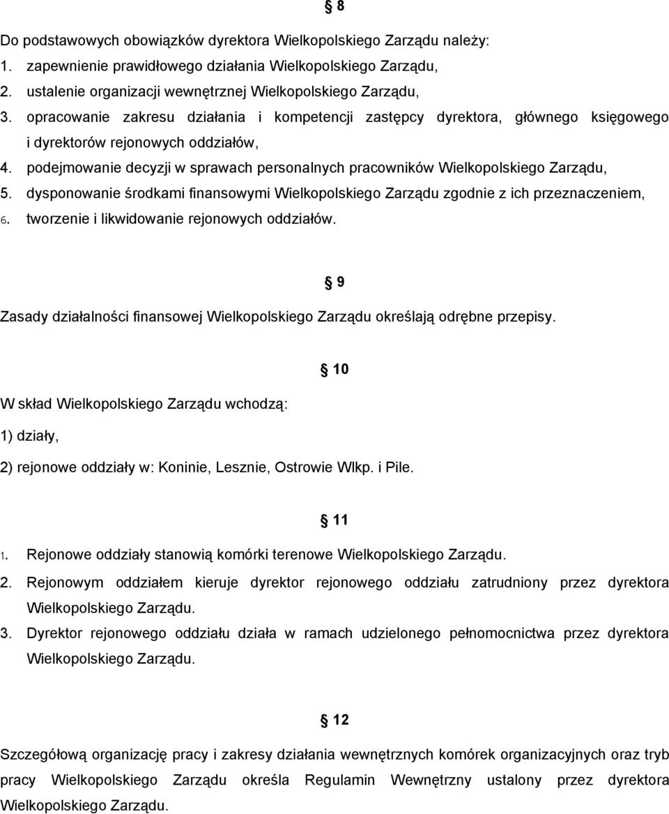 podejmowanie decyzji w sprawach personalnych pracowników Wielkopolskiego Zarządu, 5. dysponowanie środkami finansowymi Wielkopolskiego Zarządu zgodnie z ich przeznaczeniem, 6.