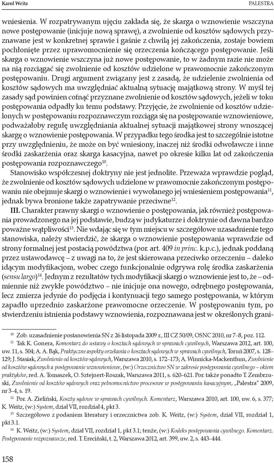 jej zakończenia, zostaje bowiem pochłonięte przez uprawomocnienie się orzeczenia kończącego postępowanie.