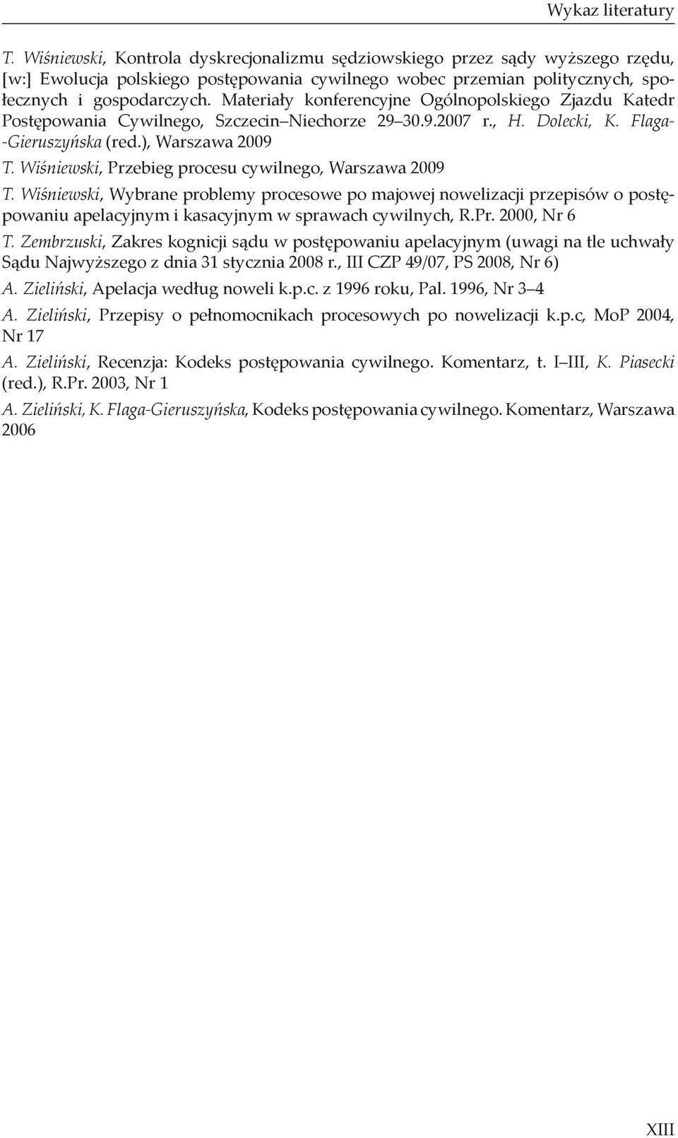 Materiały konferencyjne Ogólnopolskiego Zjazdu Katedr Postępowania Cywilnego, Szczecin Niechorze 29 30.9.2007 r., H. Dolecki, K. Flaga- -Gieruszyńska (red.), Warszawa 2009 T.