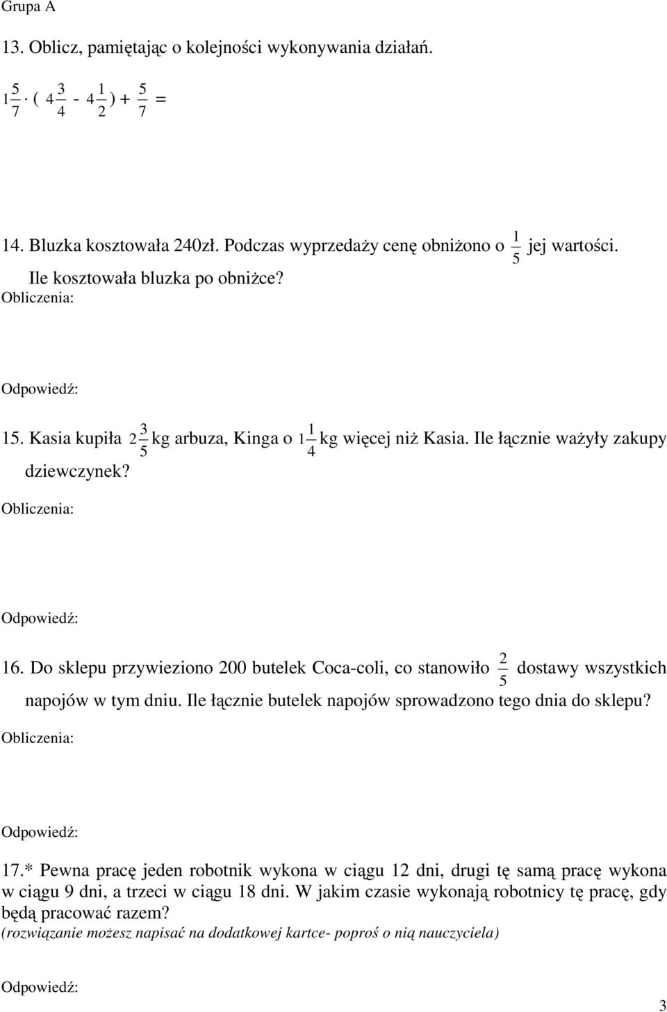 . Do sklepu przywieziono 00 butelek oca-coli, co stanowiło dostawy wszystkich napojów w tym dniu. Ile łącznie butelek napojów sprowadzono tego dnia do sklepu? 7.