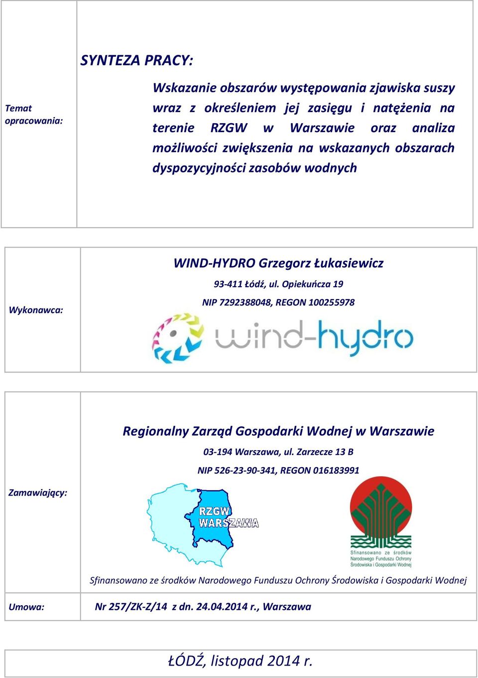 Opiekuńcza 19 NIP 7292388048, REGON 100255978 Regionalny Zarząd Gospodarki Wodnej w Warszawie 03-194 Warszawa, ul.