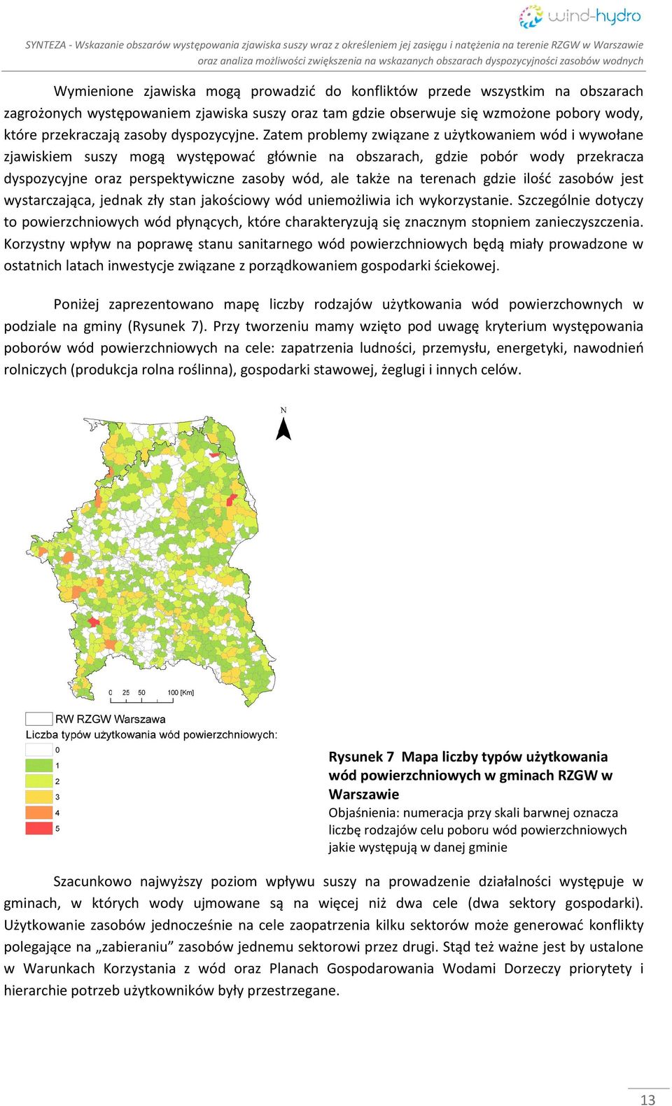 Zatem problemy związane z użytkowaniem wód i wywołane zjawiskiem suszy mogą występować głównie na obszarach, gdzie pobór wody przekracza dyspozycyjne oraz perspektywiczne zasoby wód, ale także na