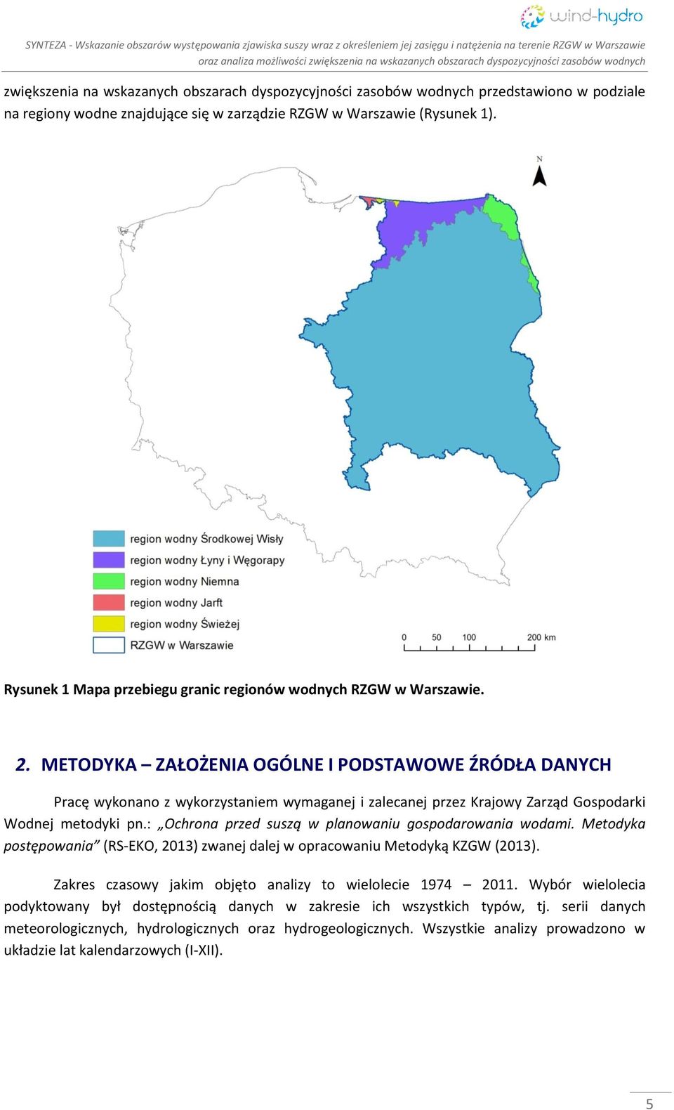 METODYKA ZAŁOŻENIA OGÓLNE I PODSTAWOWE ŹRÓDŁA DANYCH Pracę wykonano z wykorzystaniem wymaganej i zalecanej przez Krajowy Zarząd Gospodarki Wodnej metodyki pn.