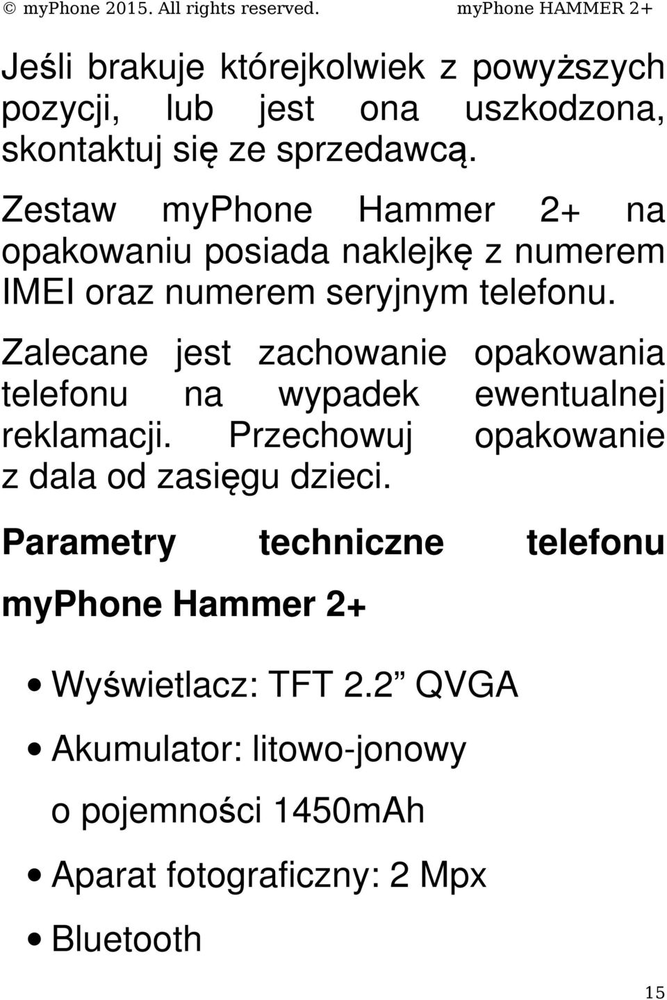 Zalecane jest zachowanie opakowania telefonu na wypadek ewentualnej reklamacji.