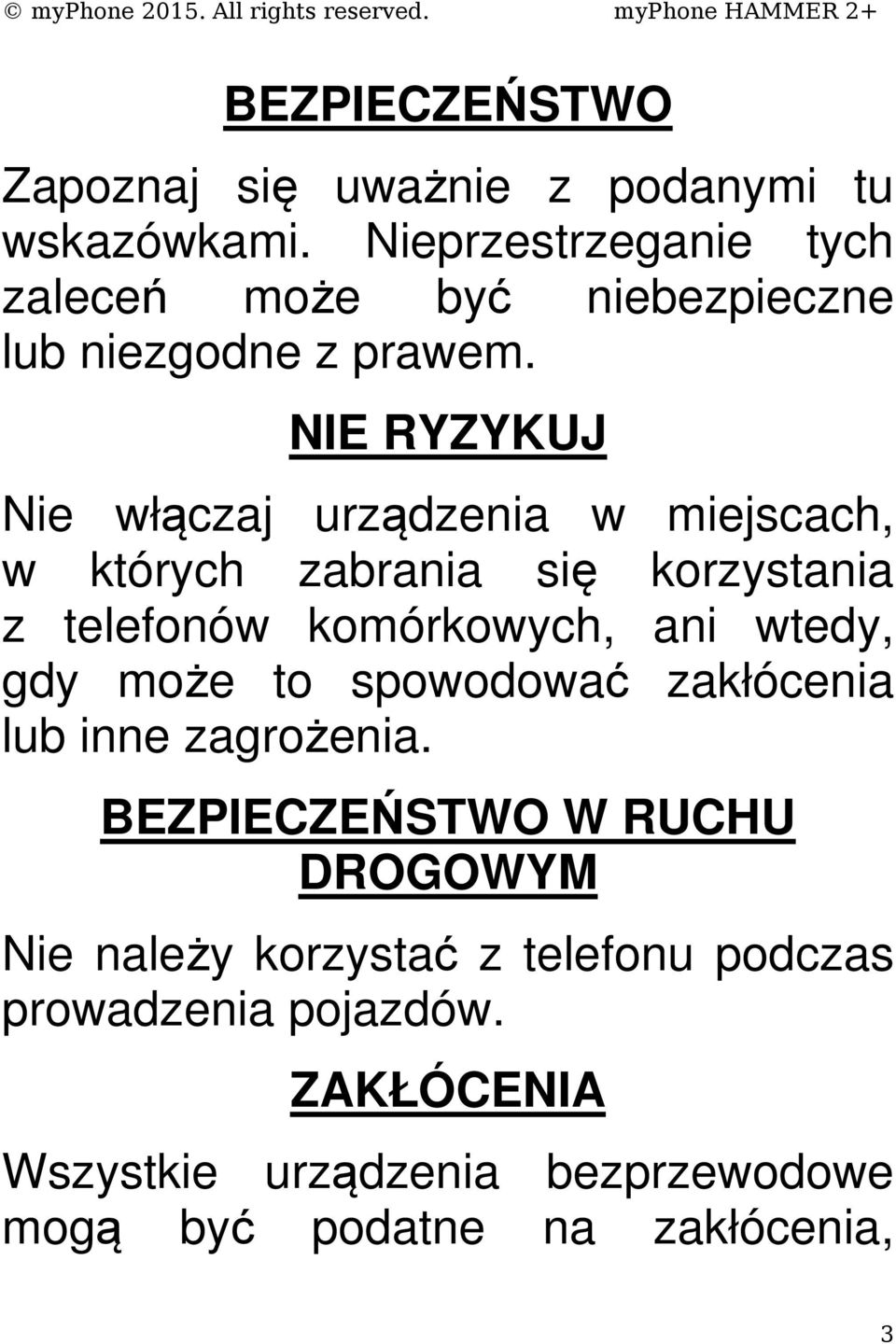 NIE RYZYKUJ Nie włączaj urządzenia w miejscach, w których zabrania się korzystania z telefonów komórkowych, ani wtedy,