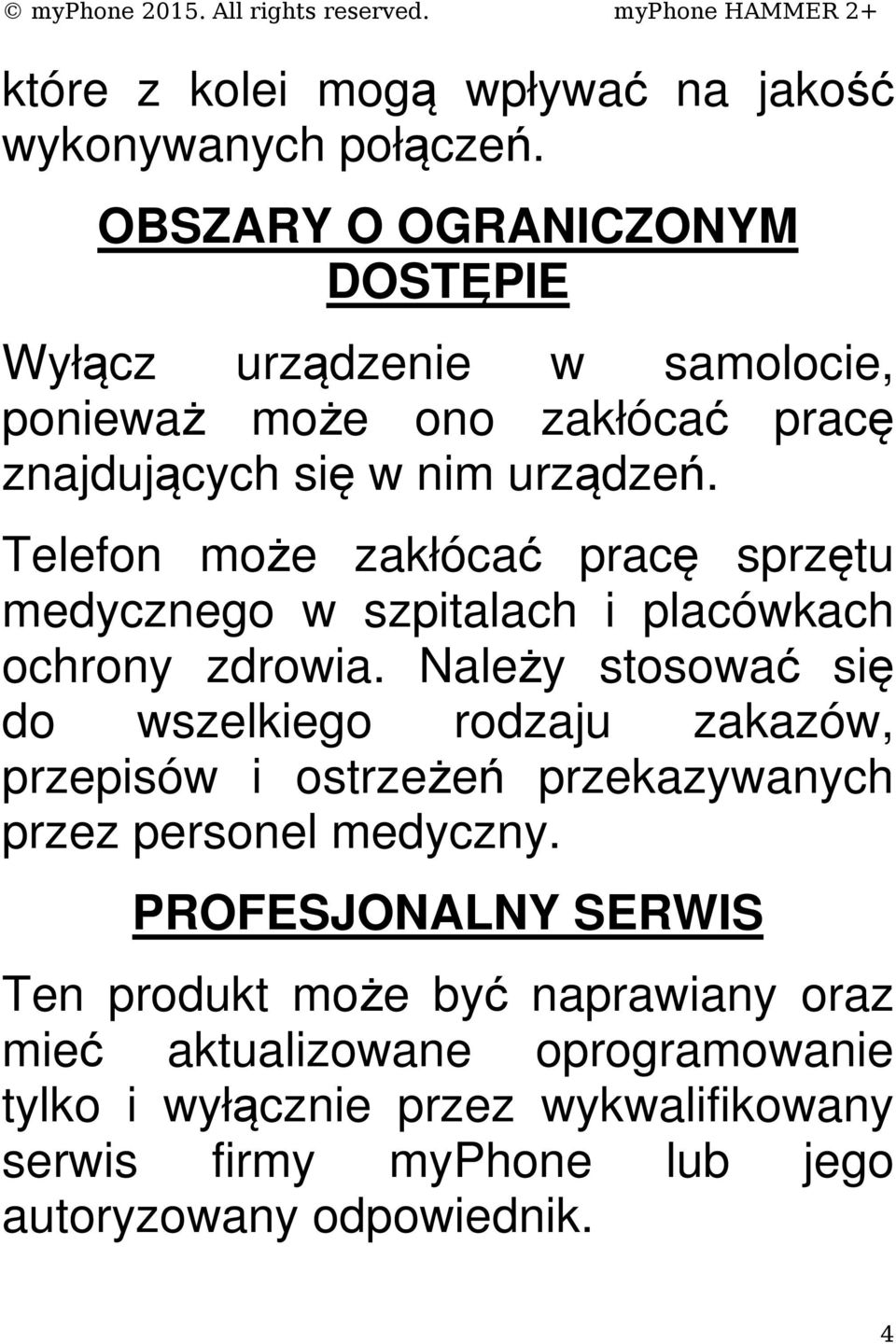 Telefon może zakłócać pracę sprzętu medycznego w szpitalach i placówkach ochrony zdrowia.