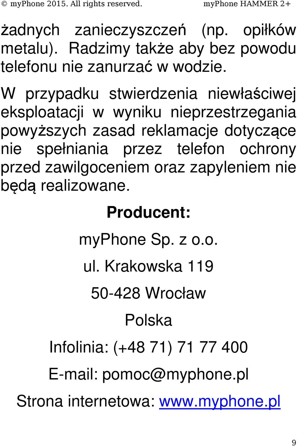 spełniania przez telefon ochrony przed zawilgoceniem oraz zapyleniem nie będą realizowane. Producent: myphone Sp. z o.o. ul.