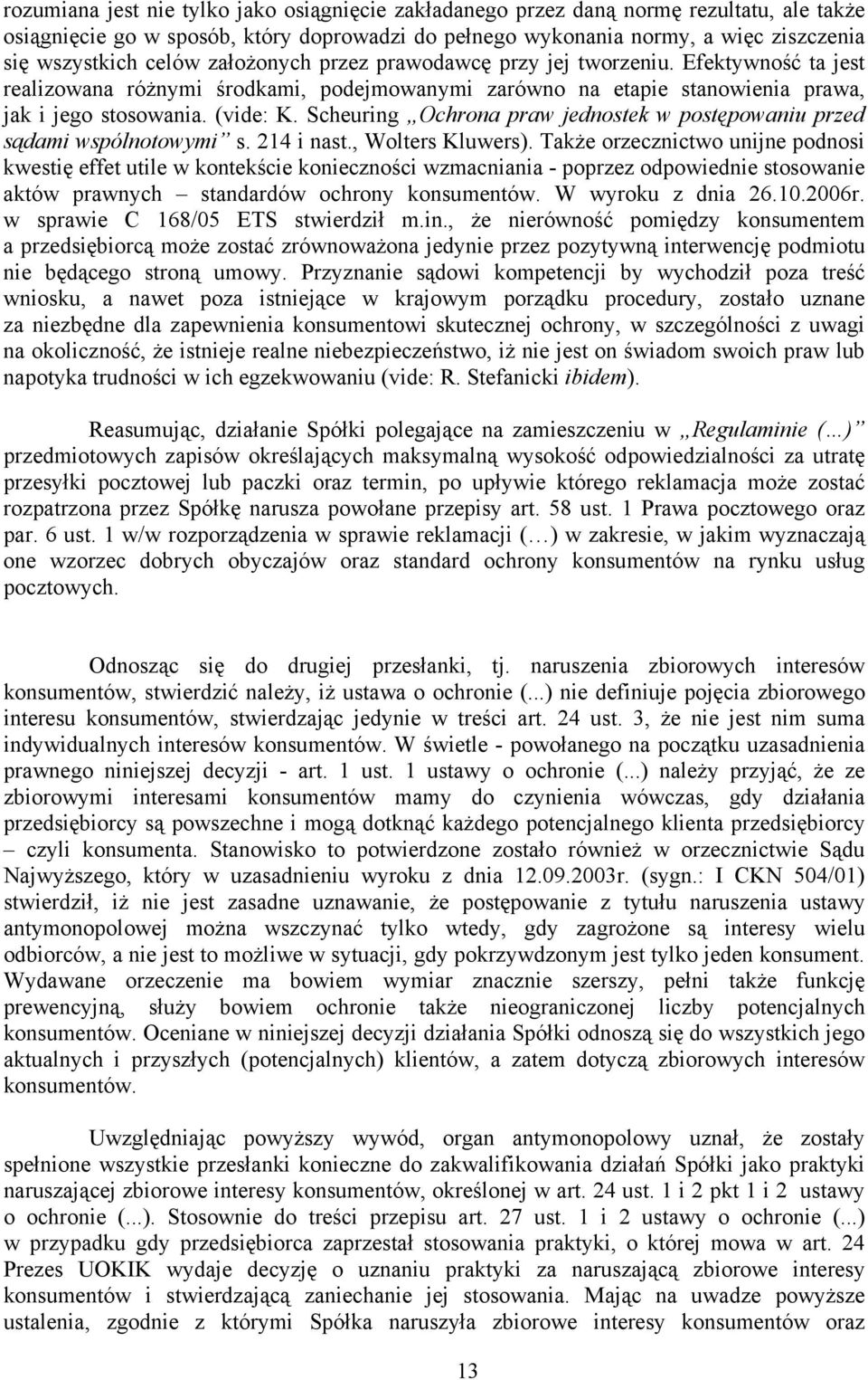 Scheuring Ochrona praw jednostek w postępowaniu przed sądami wspólnotowymi s. 214 i nast., Wolters Kluwers).