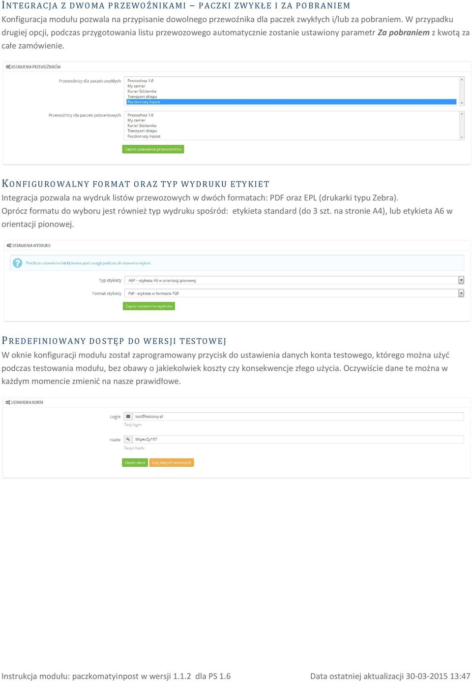 KONFI GURO WALN Y FO R MAT ORAZ TY P WYDR UK U ETY KI ET Integracja pozwala na wydruk listów przewozowych w dwóch formatach: PDF oraz EPL (drukarki typu Zebra).