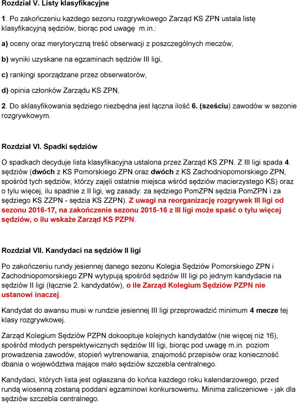 ZPN, 2. Do sklasyfikowania sędziego niezbędna jest łączna ilość 6. (sześciu) zawodów w sezonie rozgrywkowym. Rozdział VI.