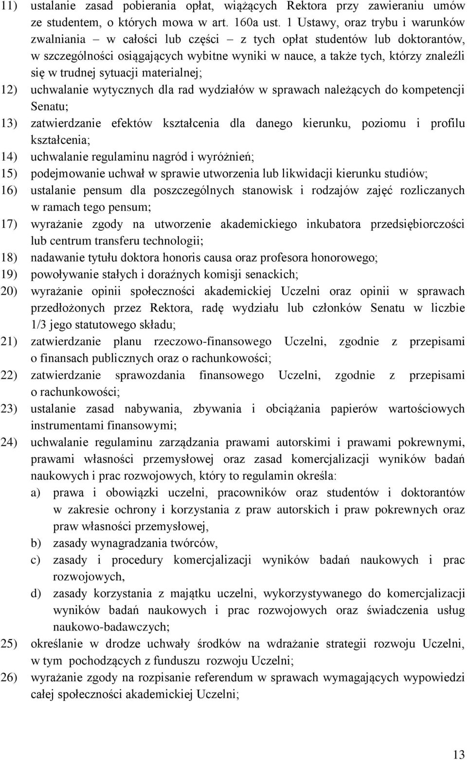 trudnej sytuacji materialnej; 12) uchwalanie wytycznych dla rad wydziałów w sprawach należących do kompetencji Senatu; 13) zatwierdzanie efektów kształcenia dla danego kierunku, poziomu i profilu