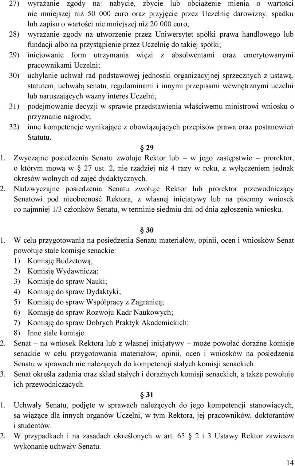 absolwentami oraz emerytowanymi pracownikami Uczelni; 30) uchylanie uchwał rad podstawowej jednostki organizacyjnej sprzecznych z ustawą, statutem, uchwałą senatu, regulaminami i innymi przepisami