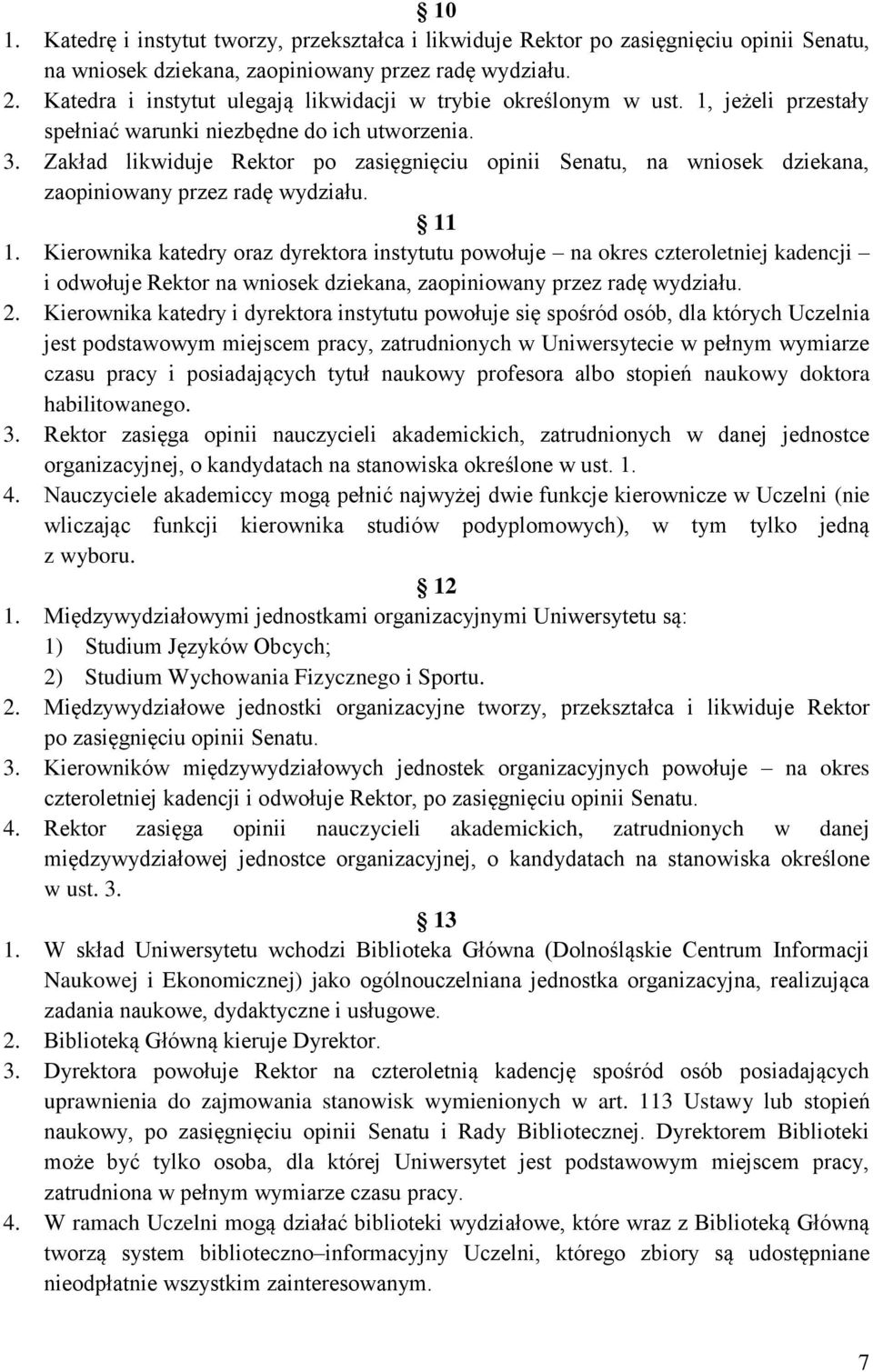 Zakład likwiduje Rektor po zasięgnięciu opinii Senatu, na wniosek dziekana, zaopiniowany przez radę wydziału. 11 1.