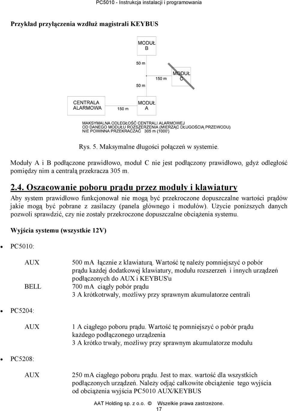 Oszacowanie poboru prądu przez moduły i klawiatury Aby system prawidłowo funkcjonował nie mogą być przekroczone dopuszczalne wartości prądów jakie mogą być pobrane z zasilaczy (panela głównego i