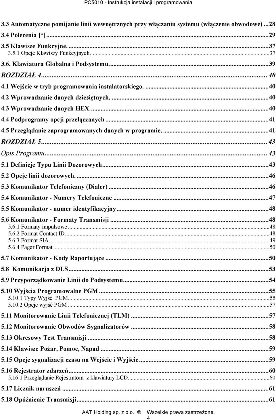 ..41 4.5 Przeglądanie zaprogramowanych danych w programie....41 ROZDZIAŁ 5...43 Opis Programu...43 5.1 Definicje Typu Linii Dozorowych...43 5.2 Opcje linii dozorowych....46 5.