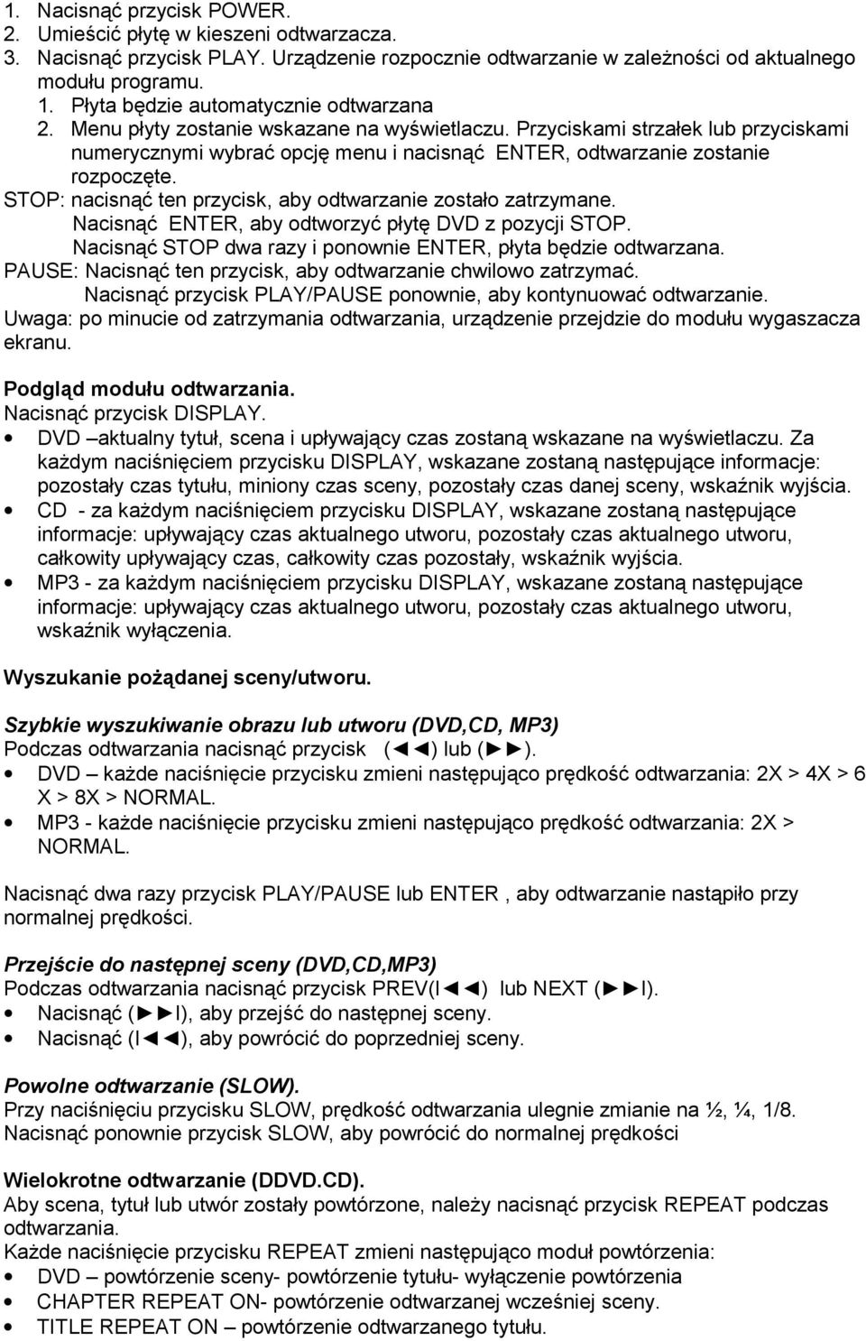 Przyciskami strzałek lub przyciskami numerycznymi wybrać opcję menu i nacisnąć ENTER, odtwarzanie zostanie rozpoczęte. STOP: nacisnąć ten przycisk, aby odtwarzanie zostało zatrzymane.