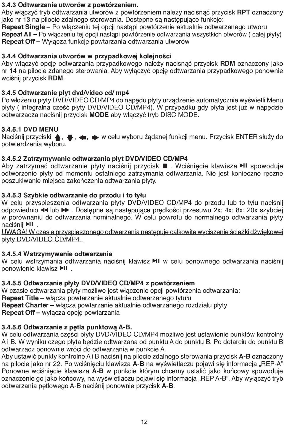 otworów ( całej płyty) Repeat Off Wyłącza funkcję powtarzania odtwarzania utworów 3.4.