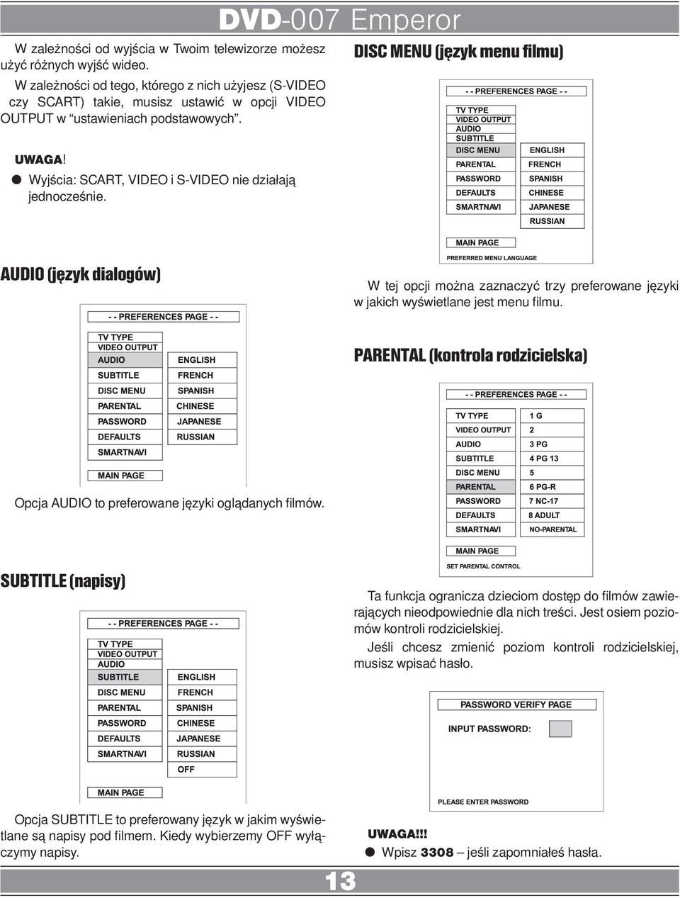 DISC MENU (język menu filmu) Wyjścia: SCART, VIDEO i S-VIDEO nie działają jednocześnie. AUDIO (język dialogów) W tej opcji można zaznaczyć trzy preferowane języki w jakich wyświetlane jest menu filmu.