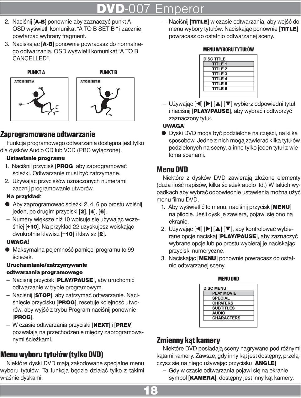 MENU WYBORU TYTUŁÓW PUNKT A PUNKT B Zaprogramowane odtwarzanie Funkcja programowego odtwarzania dostępna jest tylko dla dysków Audio CD lub VCD (PBC wyłączone). Ustawianie programu 1.