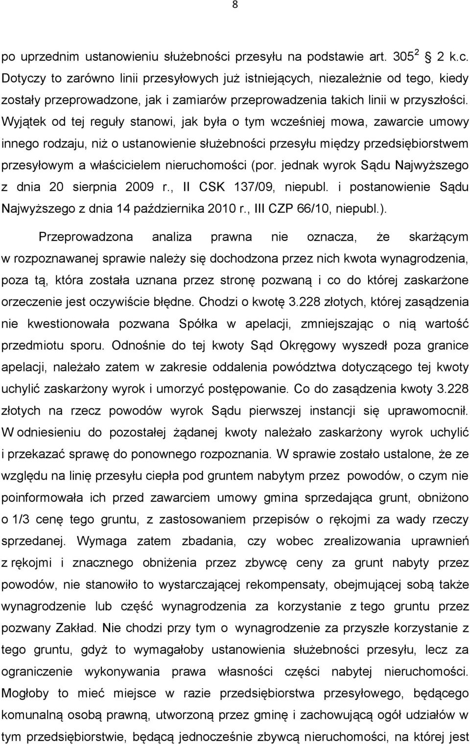 Dotyczy to zarówno linii przesyłowych już istniejących, niezależnie od tego, kiedy zostały przeprowadzone, jak i zamiarów przeprowadzenia takich linii w przyszłości.