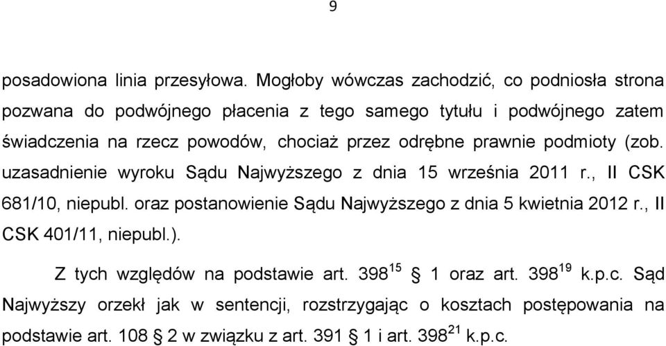 chociaż przez odrębne prawnie podmioty (zob. uzasadnienie wyroku Sądu Najwyższego z dnia 15 września 2011 r., II CSK 681/10, niepubl.