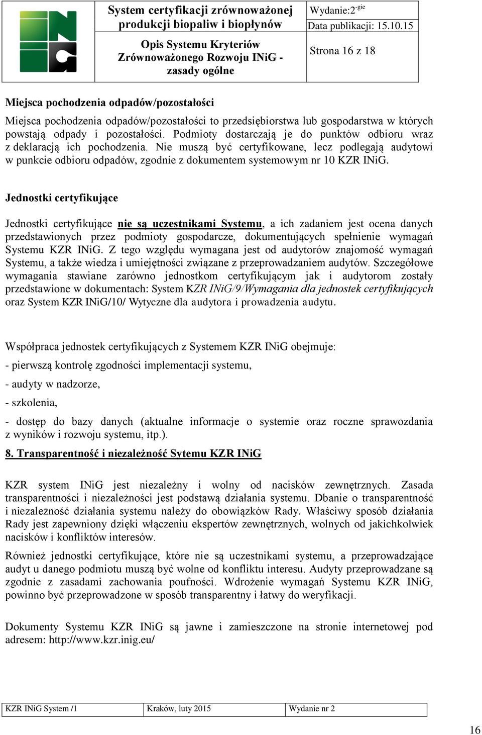 Nie muszą być certyfikowane, lecz podlegają audytowi w punkcie odbioru odpadów, zgodnie z dokumentem systemowym nr 10 KZR INiG.