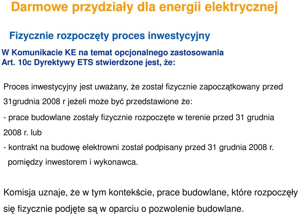 być przedstawione Ŝe: - prace budowlane zostały fizycznie rozpoczęte w terenie przed 31 grudnia 2008 r.