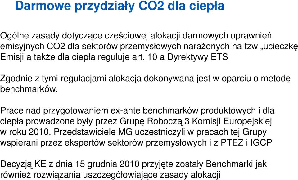 Prace nad przygotowaniem ex-ante benchmarków produktowych i dla ciepła prowadzone były przez Grupę Roboczą 3 Komisji Europejskiej w roku 2010.