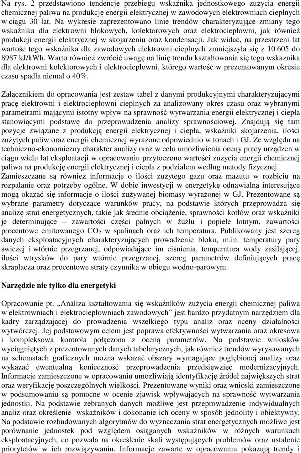 oraz kondensacji. Jak widać, na przestrzeni lat wartość tego wskaźnika dla zawodowych elektrowni cieplnych zmniejszyła się z 10 605 do 8987 kj/kwh.