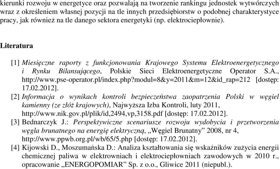 Literatura [1] Miesięczne raporty z funkcjonowania Krajowego Systemu Elektroenergetycznego i Rynku Bilansującego, Polskie Sieci Elektroenergetyczne Operator S.A., http://www.pse-operator.pl/index.php?